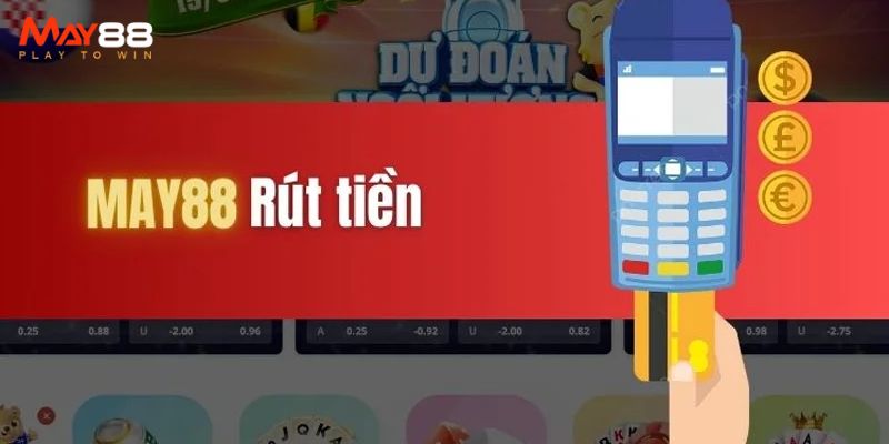 Hướng dẫn từng bước chi tiết về quy trình rút tiền May88 